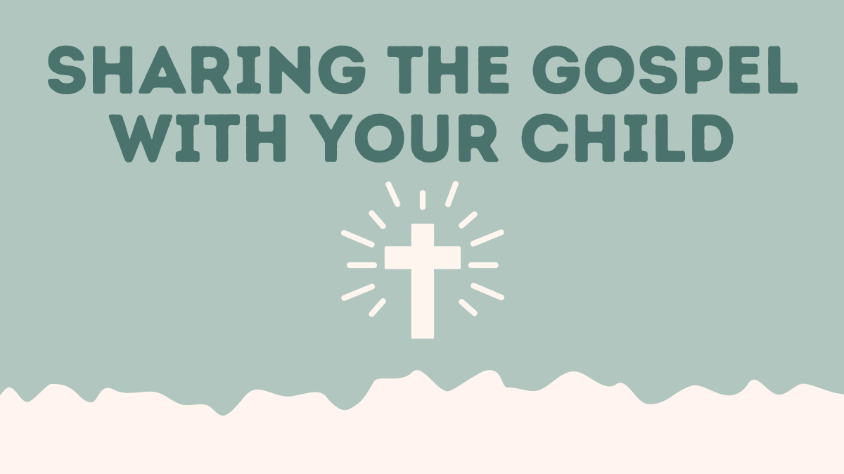 Sharing the Gospel with Your Child